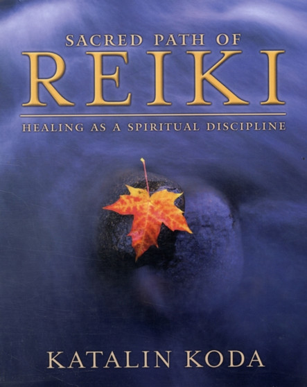 Sacred Path of Reiki : Healing as a Spiritual Discipline by Katalin Koda - Paperback