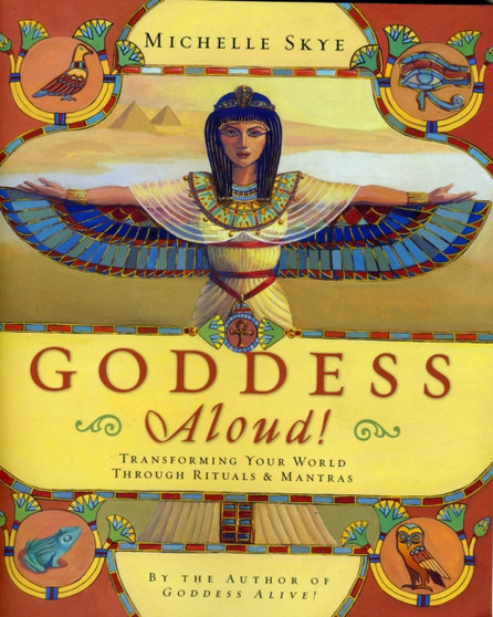 Goddess Aloud! : Transforming Your World Through Rituals and Mantras by Michelle Skye - Paperback