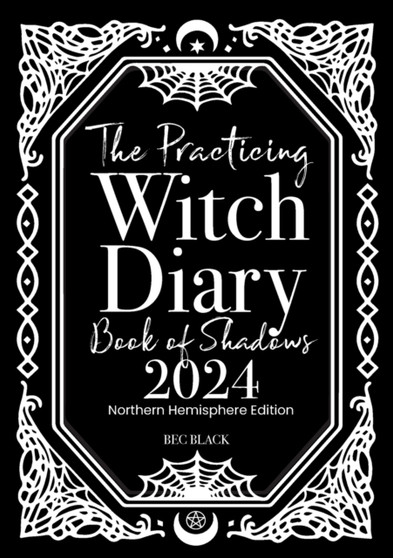The Practicing Witch Diary - Book of Shadows - 2024 - Northern Hemisphere by Bec Black - Paperback