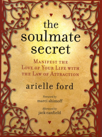 The Soulmate Secret : Manifest the Love of Your Life with the Law of Attraction by Arielle Ford - Hardback The Soulmate Secret : Manifest the Love of Your Life with the Law of Attraction by Arielle Ford - Hardback