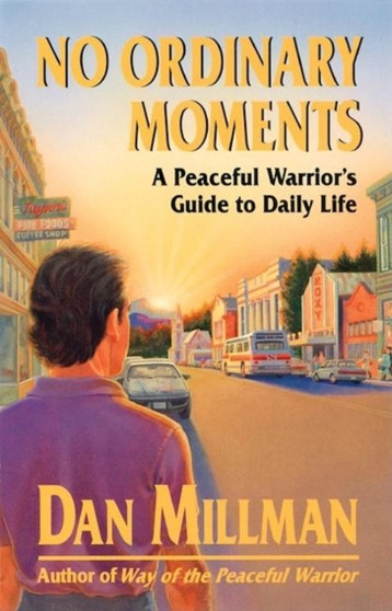 No Ordinary Moments : Peaceful Warrior's Approach to Daily Life by Dan Millman - Paperback