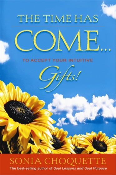 The Time Has Come... : To Accept Your Intuitive Gifts! by Sonia Choquette - Paperback