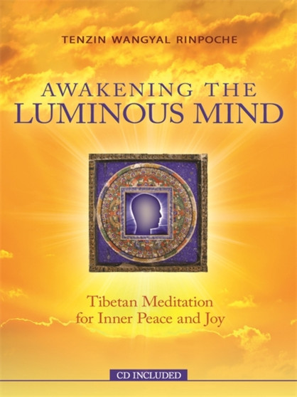 Awakening the Luminous Mind : Tibetan Meditation for Inner Peace and Joy by Tenzin Wangyal Rinpoche - Paperback