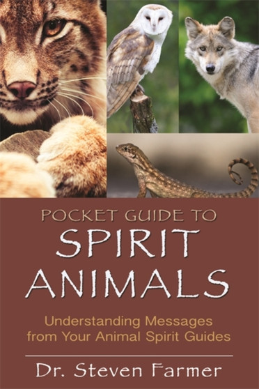 Pocket Guide to Spirit Animals : Understanding Messages from Your Animal Spirit Guides by Steven Farmer - Paperback