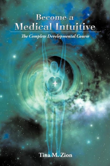 Become a Medical Intuitive : A Complete Course to Develop X-Ray Vision by Tina M. Zion - Paperback