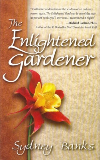 Enlightened Gardener, The by Sydney Banks - Hardback