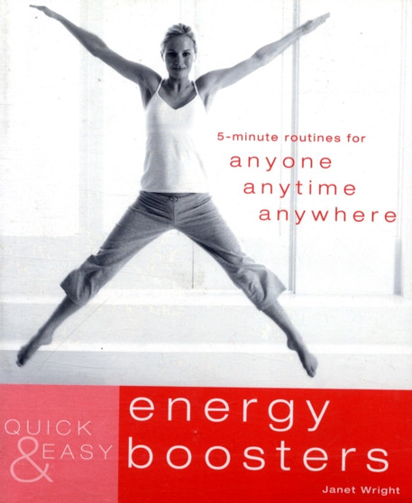 Quick & Easy Energy Boosters : 5-Minute Routines for Anyone, Anytime, Anywhere by Janet Wright - Paperback