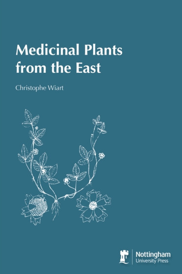 Medicinal Plants from the East by Christophe Wiart - Hardback