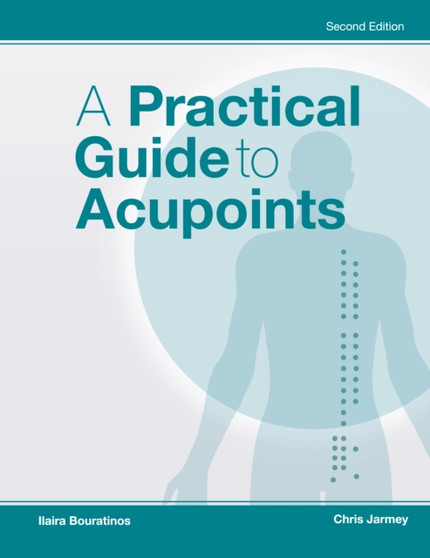 A Practical Guide to Acupoints by Chris Jarmey - Paperback