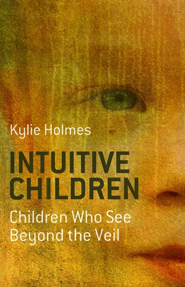 Intuitive Children ??? Children Who See Beyond the Veil by Kylie Holmes - Paperback