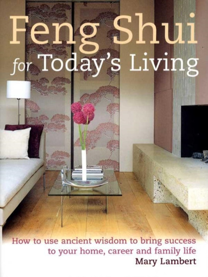 Feng Shui for Today's Living by Mary Lambert - Hardback