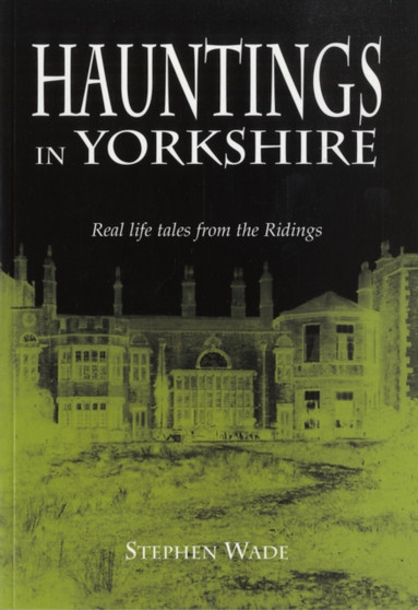 Hauntings in Yorkshire by Stephen Wade - Paperback