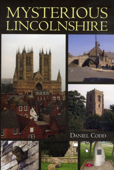 Mysterious Lincolnshire by Daniel Codd - Hardback