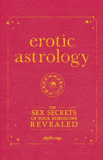 Erotic Astrology : The Sex Secrets of Your Horoscope Revealed by Phyllis Vega - Paperback