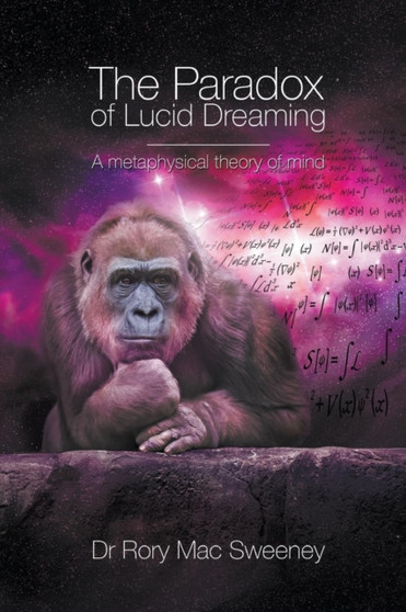 The Paradox of Lucid Dreaming : A Metaphysical Theory of Mind by Dr Rory Mac Sweeney - Paperback