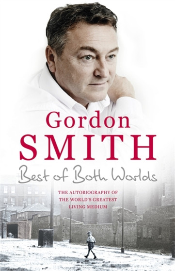 The Best of Both Worlds : The autobiography of the world's greatest living medium by Gordon Smith - Hardback