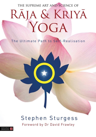 The Supreme Art and Science of Raja and Kriya Yoga : The Ultimate Path to Self-Realisation by Stephen Sturgess - Hardback