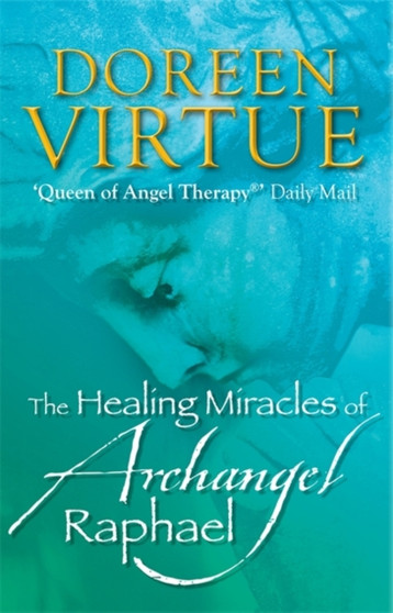 The Healing Miracles of Archangel Raphael by Doreen Virtue - Paperback
