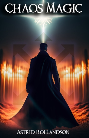 Chaos Magic : Magia del Caos: Guida completa per i principianti by Astrid Rollandson - Paperback