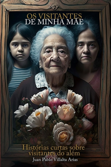Os visitantes de minha mae : Historias curtas sobre visitantes do alem by Juan Pablo Villalta Arias - Paperback