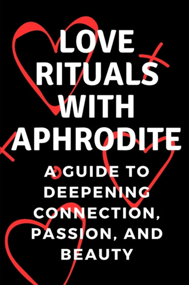 Love Rituals with Aphrodite : A Guide to Deepening Connection, Passion, and Beauty : 37 by Nichole Muir - Paperback