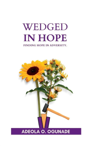 Wedged In Hope : Finding Hope In Adversity by Adeola O Ogunade - Paperback