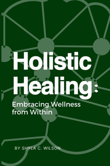 Holistic Healing : Embracing Wellness from Within by Wilson Shyla C. Wilson - Paperback