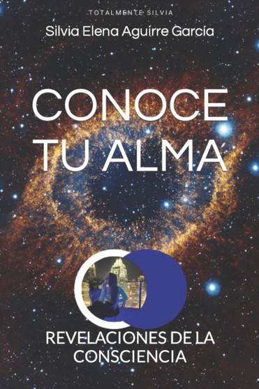 Conoce tu alma : Revelaciones de la consciencia by Silvia Elena Aguirre Garcia - Paperback