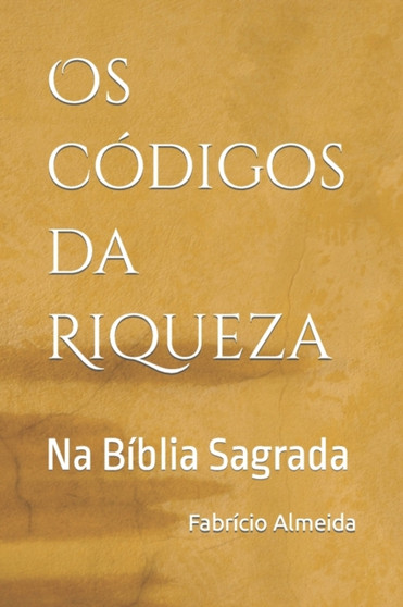 Os Codigos da Riqueza na Biblia Sagrada by Fabricio Almeida - Paperback