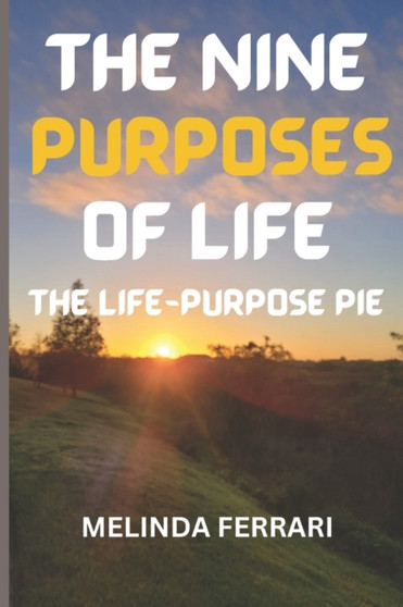 The Nine Purposes of Life : The Life-Purpose Pie by Melinda Ferrari - Paperback