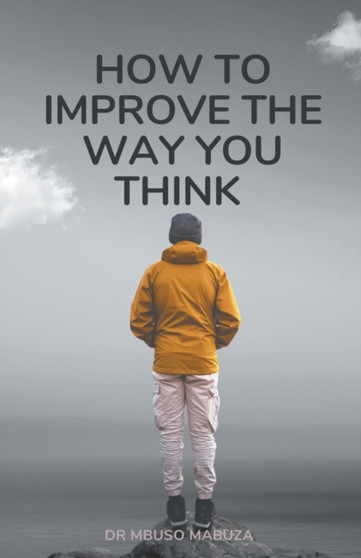 How To Improve The Way You Think by Mbuso Mabuza - Paperback