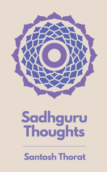 Sadhguru Thoughts : 1 by Santosh Thorat - Paperback