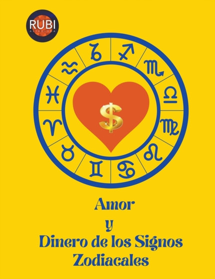 Amor y Dinero de los Signos Zodiacales by Rubi Astrologas - Paperback