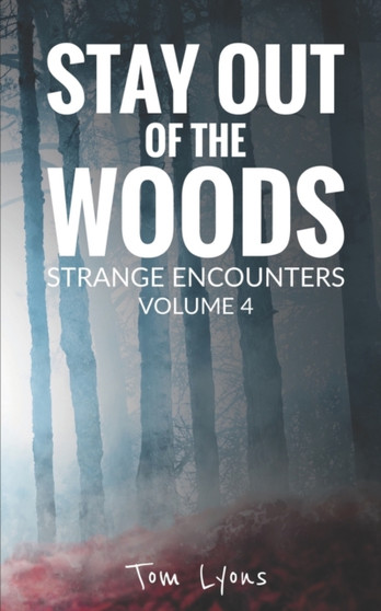 Stay Out of the Woods : Strange Encounters, Volume 4 : 4 by Tom Lyons - Paperback