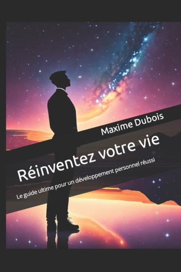 Reinventez votre vie : Le guide ultime pour un developpement personnel reussi by Dubois Maxime Dubois - Paperback Reinventez votre vie : Le guide ultime pour un developpement personnel reussi by Dubois Maxime Dubois - Paperback