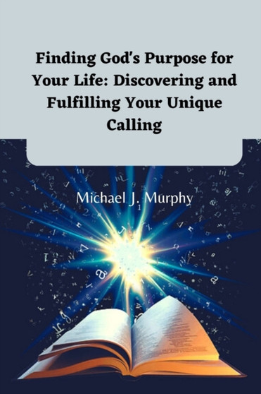 Finding God's Purpose for Your Life : Discovering and Fulfilling Your Unique Calling by Michael J Murphy - Paperback