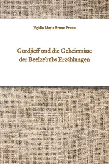 Gurdjieff und die Geheimnisse der Beelzebubs Erzahlungen by Egidio Maria Bruno Presta - Paperback