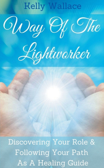 Way Of The Lightworker by Kelly Wallace - Paperback