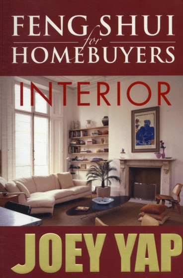 Feng Shui for Homebuyers -- Interior : A Definitive Guide on Interior Feng Shui for Homebuyers by Joey Yap - Paperback