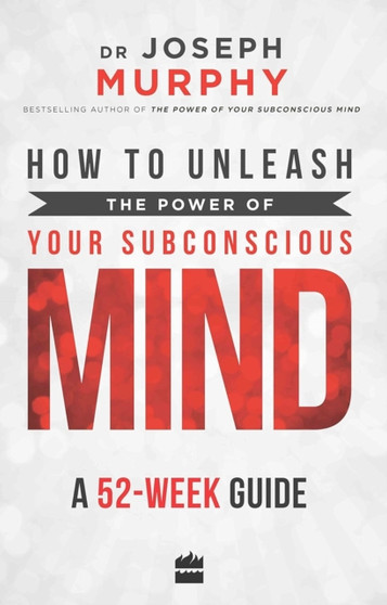How to Unleash the Power of Your Subconscious Mind : A 52 Week Guide by Dr.Joseph Murphy - Paperback