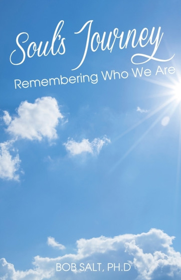 Soul's Journey : Remembering Who We Are by Bob Salt - Paperback