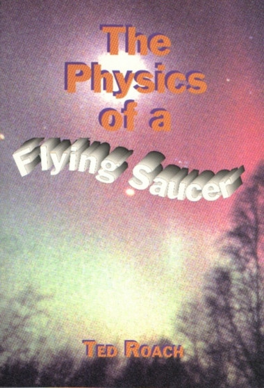 Physics of a Flying Saucer : And a Unified Field Theory by Ted Roach - Hardback