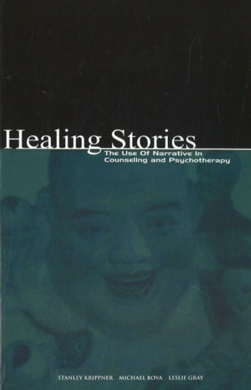 Healing Stories : The Use of Narrative in Counseling and Psychotherapy by Stanley Ph.D Krippner - Paperback
