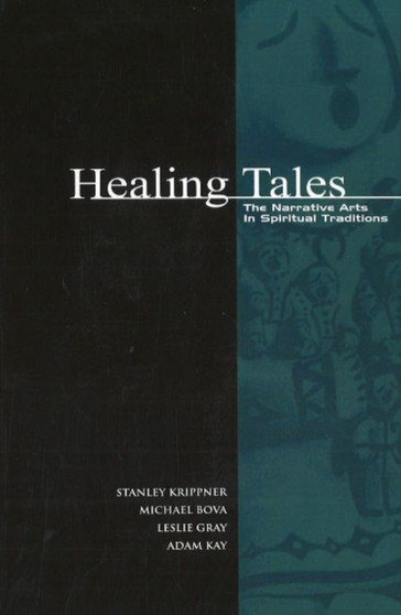 Healing Tales : The Narrative Arts in Spiritual Traditions by Stanley Ph.D Krippner - Paperback