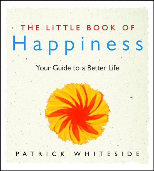The Little Book of Happiness : Your Guide to a Better Life by Patricia Whiteside - Paperback