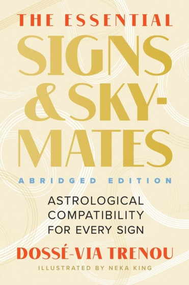 The Essential Signs & Skymates (Abridged Edition) : Astrological Compatibility for Every Sign by Dosse-Via Trenou - Paperback