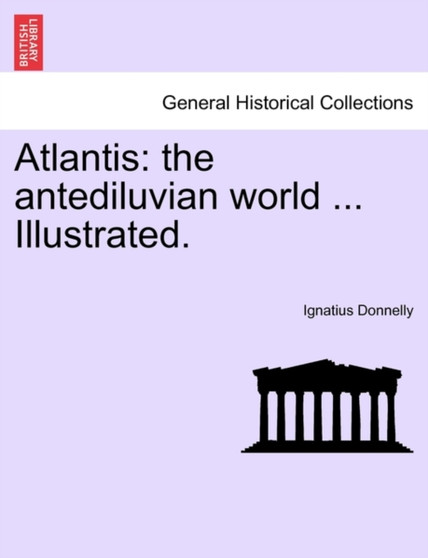 Atlantis : The Antediluvian World ... Illustrated. by Ignatius Donnelly - Paperback