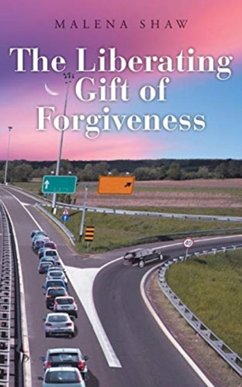 The Liberating Gift of Forgiveness by Malena Shaw - Paperback