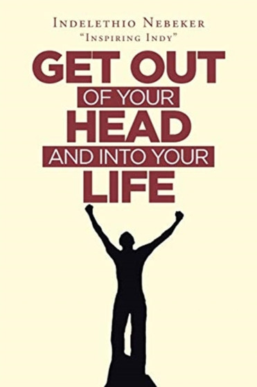 Get out of Your Head and into Your Life by Indelethio Nebeker - Paperback