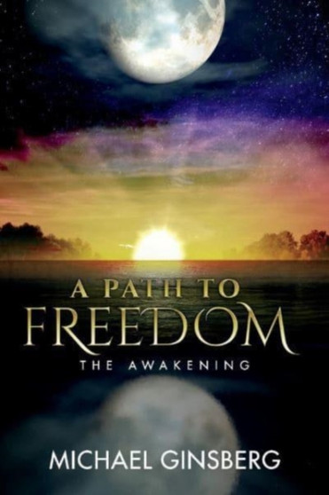 A Path To Freedom : The Awakening by Michael Ginsberg - Paperback
